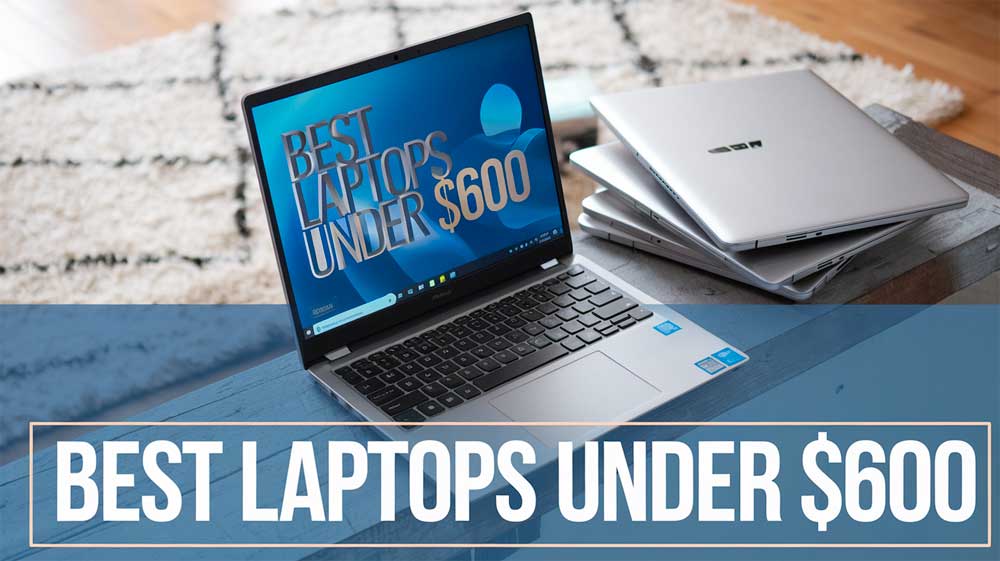 Best Laptops Under 600 Affordable Power for Everyday Use